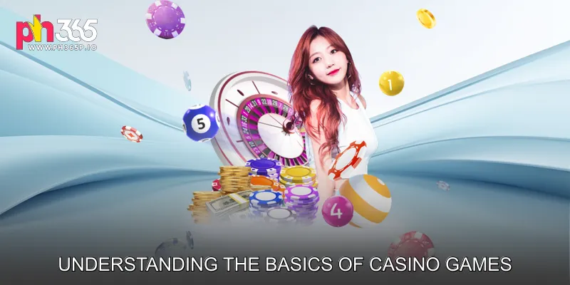Understanding the Basics of Casino Games
