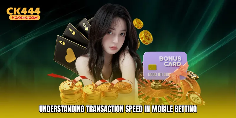 Understanding transaction speed in mobile betting