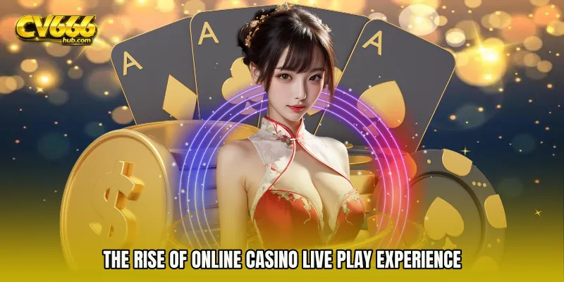 The Rise of Online Casino live play Experience