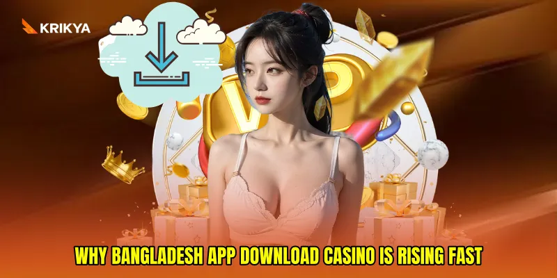 Why Bangladesh App Download Casino Is Rising Fast