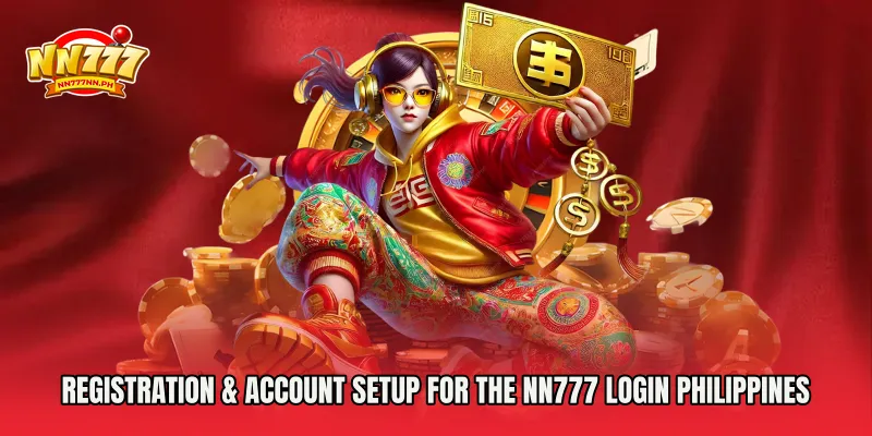 Registration & Account Setup for the NN777 login Philippines