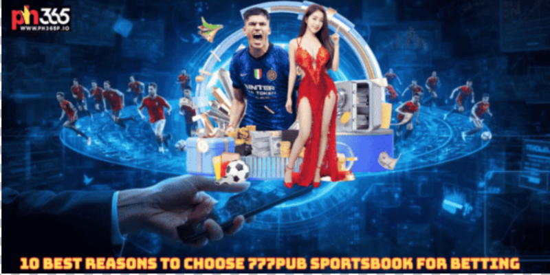 10 Best Reasons to Choose 777Pub Sportsbook for Betting