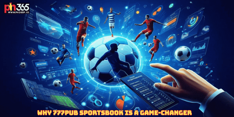 Why 777Pub Sportsbook is a Game-Changer