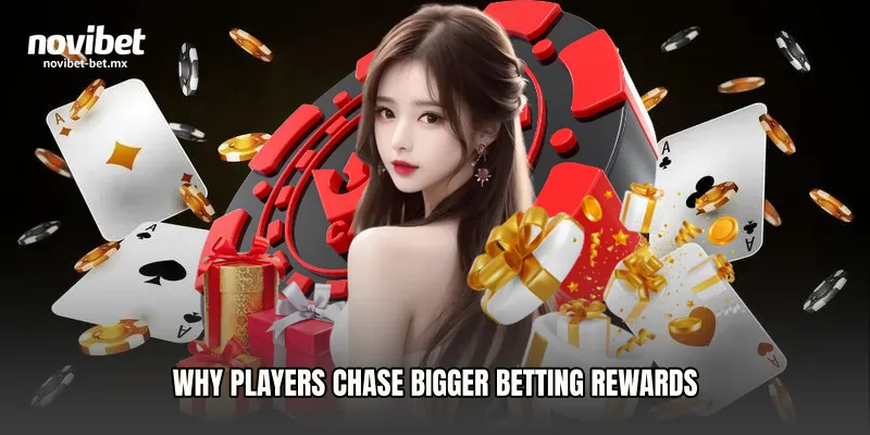 Why Players Chase Bigger Betting Rewards