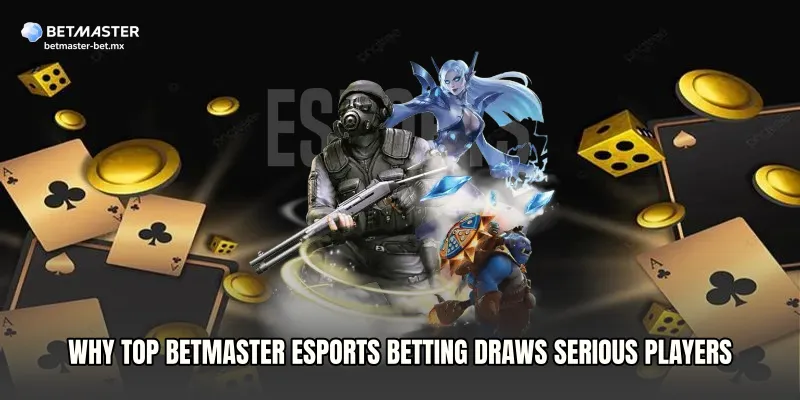 Why Top Betmaster Esports Betting Draws Serious Players