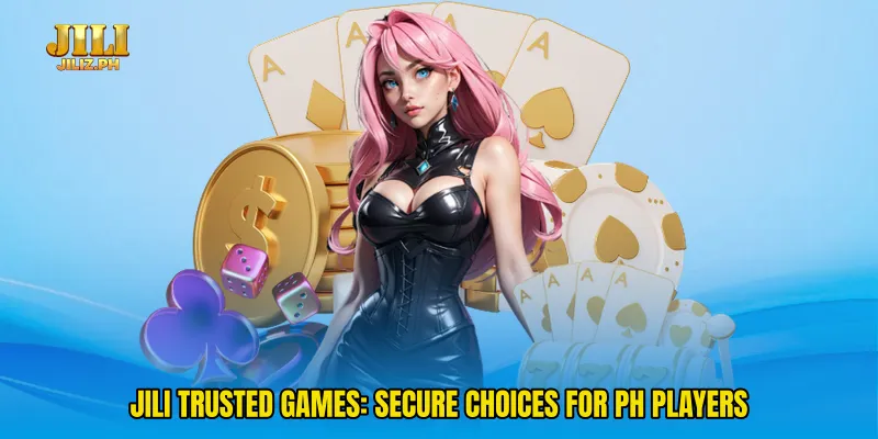 Jili Trusted Games: Secure Choices For PH Players